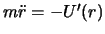 $m\ddot{r}=-U '(r)$