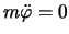 $m\ddot{\varphi}=0$