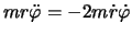 $mr\ddot{\varphi}=-2m\dot{r}\dot{\varphi}$