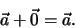 \begin{eqnarray*}
\vec a + \vec 0 = \vec a.
\end{eqnarray*}