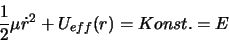 \begin{displaymath}
\frac{1}{2} \mu \dot {r}^2 + U_{eff}(r) = Konst. = E
\end{displaymath}