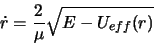 \begin{displaymath}
\dot {r}= \frac{2}{\mu }\sqrt{E- U_{eff}(r)}
\end{displaymath}