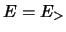 $E=E_>$
