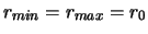 $r_{min}=r_{max}=r_0$