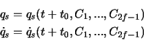 \begin{eqnarray*}
q_s = q_s(t+t_0, C_1,...,C_{2f-1})\\
\dot q_s = \dot q_s(t+t_0, C_1,...,C_{2f-1})
\end{eqnarray*}