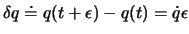 $\delta q \doteq q(t+\epsilon)-q(t) = \dot q \epsilon$