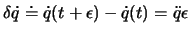 $\delta \dot q \doteq \dot q(t+\epsilon)-\dot q(t) = \ddot q \epsilon$