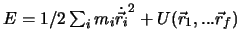 $E = 1/2 \sum_{i}m_i \dot {\vec r_i}^2 + U(\vec r_1,...\vec r_f)$