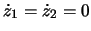 $\dot{z}_1=\dot{z}_2=0$