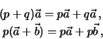 \begin{eqnarray*}
(p + q)\vec a = p\vec a + q\vec a \, ,\nonumber \\
p(\vec a + \vec b) = p\vec a + p\vec b \, ,
\end{eqnarray*}