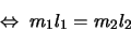 \begin{displaymath}
\Leftrightarrow \ m_1l_1=m_2l_2
\end{displaymath}