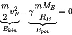 \begin{displaymath}
\underbrace{\frac{m}{2}v_F^2}_{E_{kin}}-\underbrace{\gamma \frac{mM_E}{R_E}}_{E_{pot}}=0
\end{displaymath}