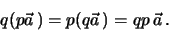 \begin{eqnarray*}
q(p\vec a \, ) = p(q\vec a \, ) = qp\, \vec a \, .
\end{eqnarray*}