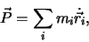 \begin{displaymath}
\vec P = \sum_i m_i \dot {\vec r_i},
\end{displaymath}