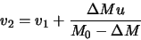 \begin{displaymath}
v_2=v_1+\frac{\Delta M u}{M_0-\Delta M}
\end{displaymath}