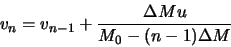 \begin{displaymath}
v_n=v_{n-1}+\frac{\Delta M u}{M_0-(n-1)\Delta M}
\end{displaymath}