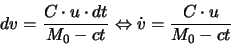 \begin{displaymath}
d v=\frac{C\cdot u\cdot dt}{M_0-ct}\Leftrightarrow\dot{v}=\frac{C\cdot u}{M_0-ct}
\end{displaymath}