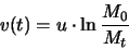 \begin{displaymath}
v(t)=u\cdot \ln\frac{M_0}{M_t}
\end{displaymath}