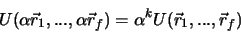 \begin{displaymath}
U(\alpha \vec r_1,...,\alpha \vec r_f) = \alpha^k U(\vec r_1,...,\vec r_f)
\end{displaymath}
