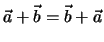 $\vec a + \vec b = \vec b + \vec a$