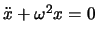 $\ddot x + \omega^2 x = 0$