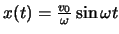 $x(t) = \frac{v_0}{\omega } \sin \omega t$