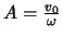 $A = \frac{v_0}{\omega}$