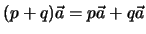 $(p + q) \vec a = p\vec a + q\vec a$