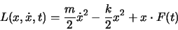 \begin{displaymath}
L(x,\dot{x},t)=\frac{m}{2}\dot{x}^2-\frac{k}{2}x^2+x\cdot F(t)
\end{displaymath}