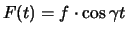$F(t)=f\cdot \cos \gamma t$