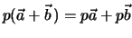 $p(\vec a + \vec b\, ) = p\vec a + p\vec b$