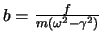 $b = \frac{f}{m(\omega^2 -\gamma^2)}$