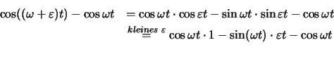 \begin{eqnarray*}
\cos((\omega +\varepsilon) t) -\cos\omega t & =
\cos\omega t ...
...a t \cdot 1 -\sin(\omega t)\cdot
\varepsilon t -\cos \omega t\\
\end{eqnarray*}