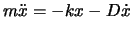 $m\ddot{x}=-kx-D\dot{x}$