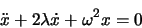 \begin{displaymath}
\ddot{x}+2\lambda \dot{x}+\omega^2x=0
\end{displaymath}