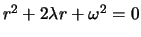 $r^2+2\lambda r+\omega^2=0$