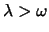$\lambda > \omega$