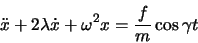 \begin{displaymath}
\ddot{x}+2\lambda\dot{x}+\omega^2x=\frac{f}{m}\cos\gamma t
\end{displaymath}