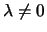 $\lambda\neq 0$