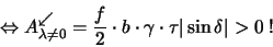 \begin{displaymath}
\Leftrightarrow A^\swarrow_{\lambda\neq 0}=\frac{f}{2}\cdot b\cdot\gamma\cdot\tau \vert\sin\delta\vert>0\ !
\end{displaymath}