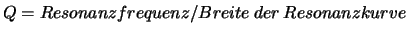 $Q = Resonanzfrequenz /Breite\ der\ Resonanz\-kurve$