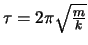 $\tau=2\pi\sqrt{\frac{m}{k}}$