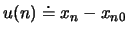 $u(n) \doteq x_n-x_{n0}$