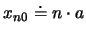 $x_{n0}\doteq n\cdot a$