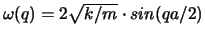 $\omega(q) = 2\sqrt{k/m}\cdot sin (qa/2)$