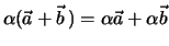 $\alpha (\vec a + \vec b \, ) = \alpha \vec a + \alpha \vec b$