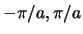 $-\pi/a,\pi/a$