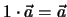 $1 \cdot \vec a = \vec a$