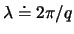 $\lambda \doteq 2\pi /q$
