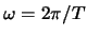 $\omega = 2\pi/T$